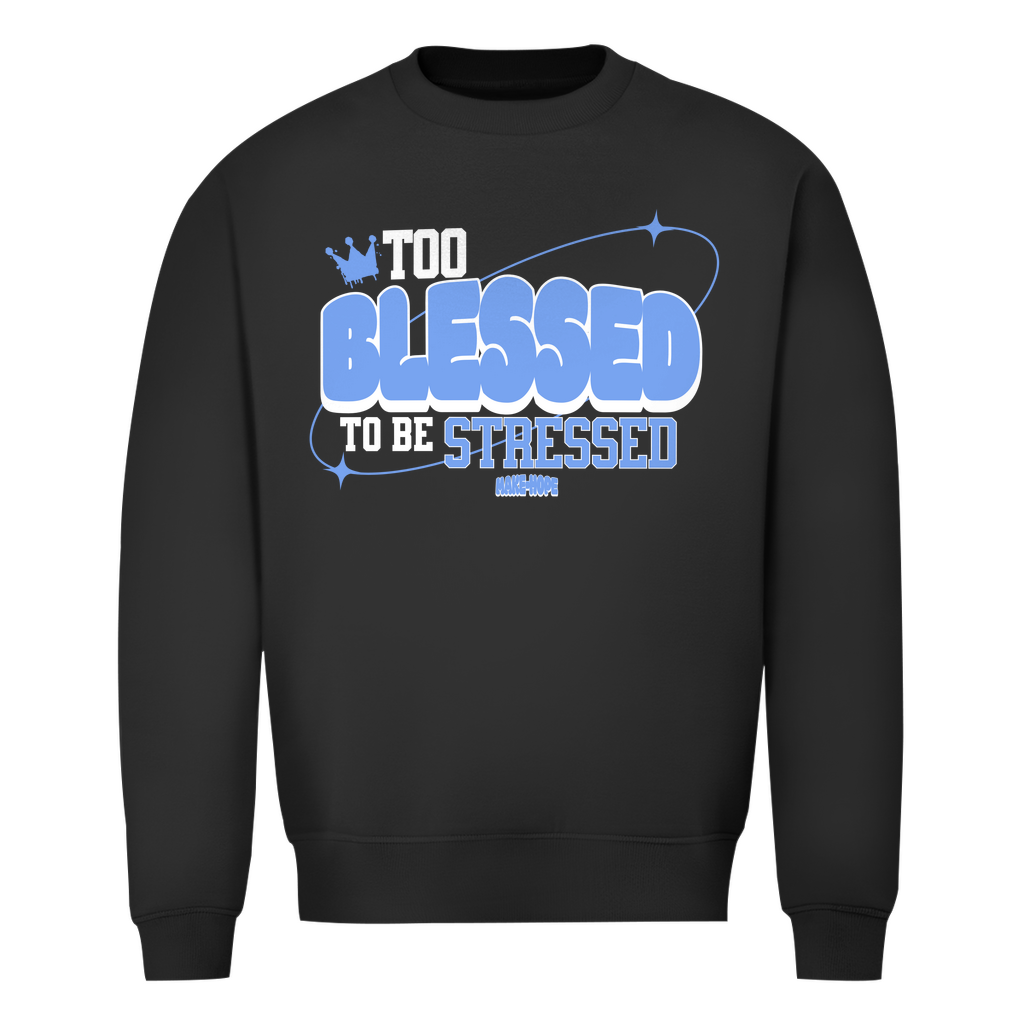 To Blessed Sweatshirt Printegy